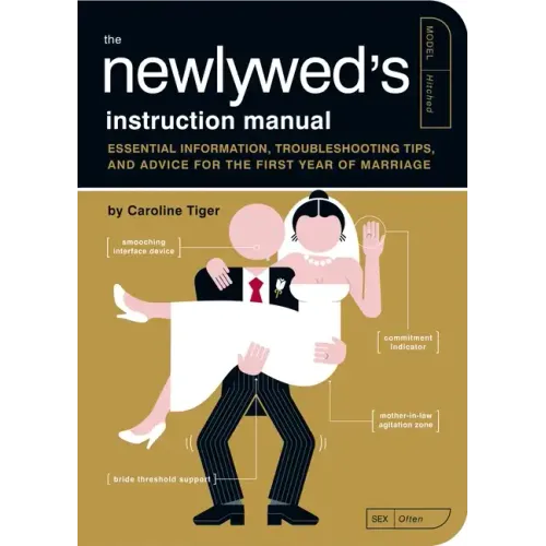The Newlywed's Instruction Manual: Essential Information, Troubleshooting Tips, and Advice for the First Year of Marriage