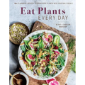 Eat Plants Every Day (Amazing Vegan Cookbook, Delicious Plant-Based Recipes): 90+ Flavorful Recipes to Bring More Plants Into Your Daily Meals
