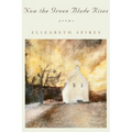 Now the Green Blade Rises: Poems (Revised)