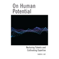 On Human Potential: Nurturing Talents and Cultivating Expertise