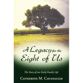 A Legacy for the Eight of Us: The Story of Our Early Family Life