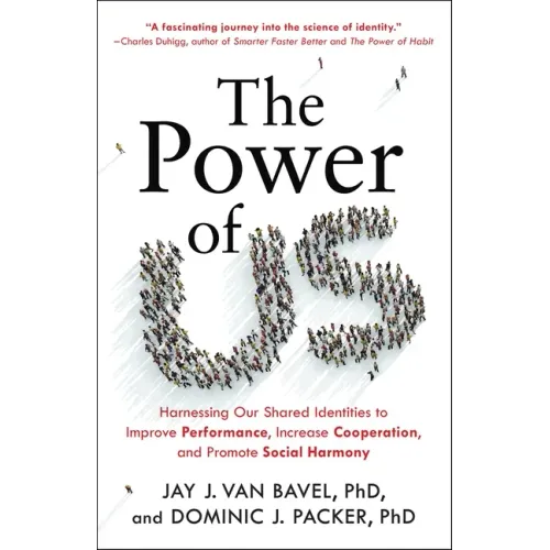 The Power of Us: Harnessing Our Shared Identities to Improve Performance, Increase Cooperation, and Promote Social Harmony