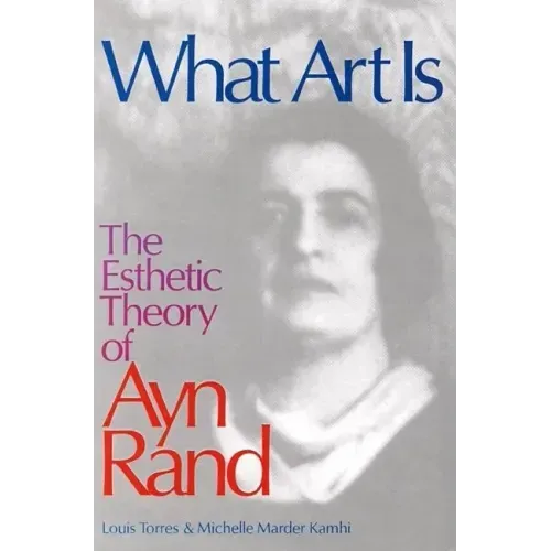 What Art Is: The Esthetic Theory of Ayn Rand