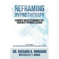 Reframing Hypnotherapy: Evidence-based Techniques for Your Next Hypnosis Session