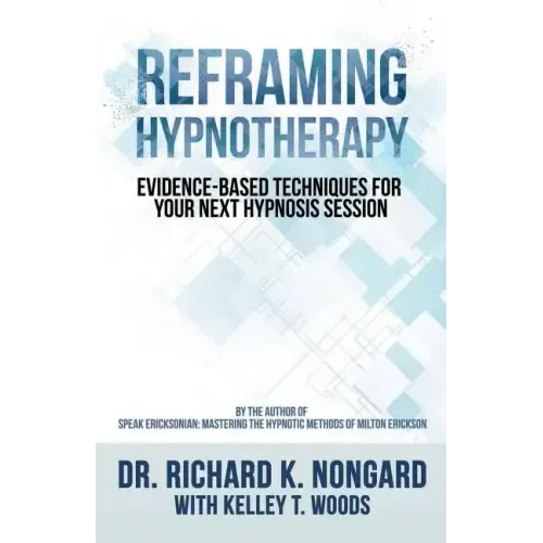 Reframing Hypnotherapy: Evidence-based Techniques for Your Next Hypnosis Session