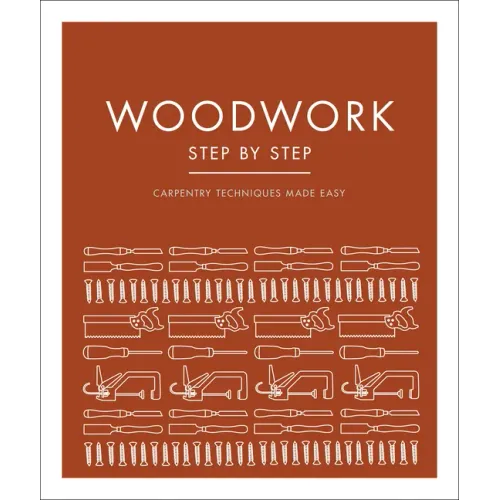 Woodwork Step by Step: Carpentry Techniques Made Easy