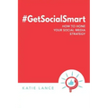 #GetSocialSmart: How to Hone Your Social Media Strategy