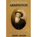 George Washington Arrington: Civil War Spy, Texas Ranger, Sheriff, and Rancher: A Biography
