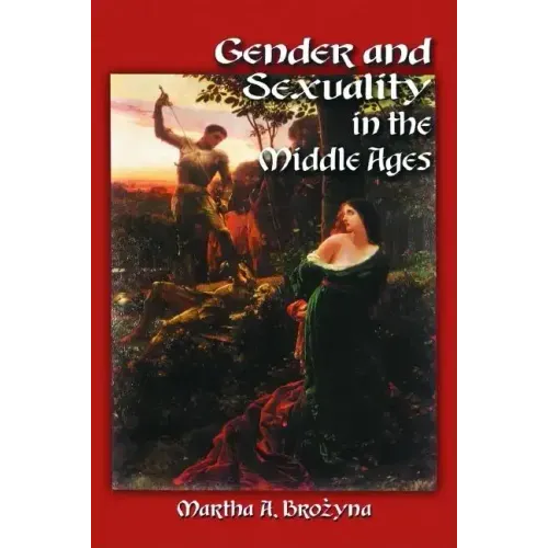 Gender and Sexuality in the Middle Ages: A Medieval Source Documents Reader