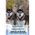 Alaskan Malamute: Thinking Like A Dog And Building A Smart Program To Train Your Dog: Tips For English Foxhound Training
