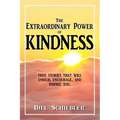 The Extraordinary Power of Kindness: True Stories That Will Enrich, Encourage, and Inspire You