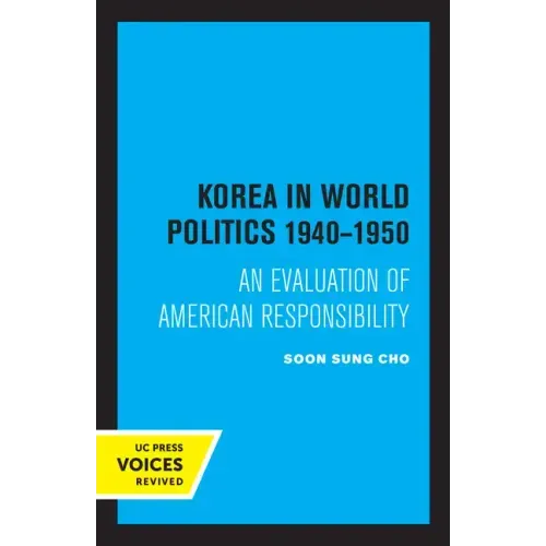 Korea in World Politics, 1940-1950: An Evaluation of American Responsibility