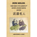 Budo Meijin: Three Great Little-known 20th Century Japanese Martial Masters
