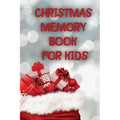 Christmas Memory Book For Kids: Keep Kids Active And Happy During The Holiday Season With This Fun And Educational Memory Book.