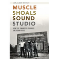 Muscle Shoals Sound Studio: How the Swampers Changed American Music