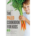 The Paleo Cookbook for Kids: 83 Family-Friendly Paleo Diet Recipes for Gluten-Free Kids