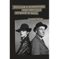 William S. Burroughs and the Cult of Rock 'n' Roll