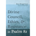 Divine Council, Ethics, and Resistance in Psalm 82