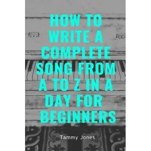 How to Write a Complete Song from A to Z in a Day for Beginners