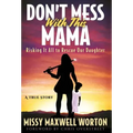 Don't Mess With This Mama: Risking It All to Rescue Our Daughter