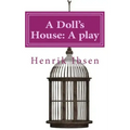 A Doll's House: A play by Henrik Ibsen