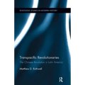 Transpacific Revolutionaries: The Chinese Revolution in Latin America