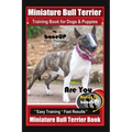 Miniature Bull Terrier Training Book for Dogs & Puppies By BoneUP DOG Training: Are You Ready to Bone Up? Easy Training * Fast Results Miniature Bull