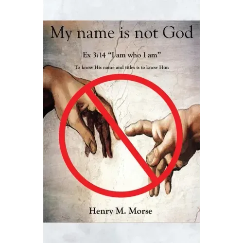 My name is not God: Ex 3:14 "I am who I am"