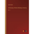 A Dictionary of Books Relating to America: Vol. 4