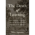 The Death of Learning: How American Education Has Failed Our Students and What to Do about It