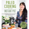 Paleo Cooking with Your Instant Pot: 80 Incredible Gluten- And Grain-Free Recipes Made Twice as Delicious in Half the Time
