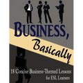 Business, Basically: 18 Concise Business-Themed Lessons for ESL Learners