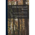 Our Baths and Wells: the Mineral Waters of the British Islands With a List of Sea Bathing Places/ by John Macpherson