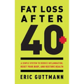 Fat Loss After 40: A Simple System to Reduce Inflammation, Reset Your Body, and Restore Health
