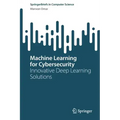 Machine Learning for Cybersecurity: Innovative Deep Learning Solutions