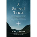 A Sacred Trust: The Four Disciplines of Conscious Leadership