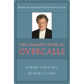 Complete Book on Overcalls at Contract Bridge: A Mike Lawrence Classic (Revised, Updated)
