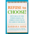 Refuse to Choose!: Use All of Your Interests, Passions, and Hobbies to Create the Life and Career of Your Dreams