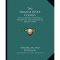 The Orange River Colony: An Illustrated, Historical, Descriptive And Commercial Review (1905)