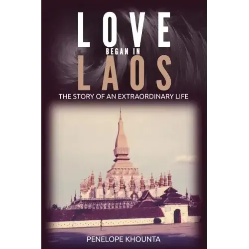 Love Began in Laos: The Story of an Extraordinary Life