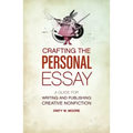 Crafting the Personal Essay: A Guide for Writing and Publishing Creative Non-Fiction