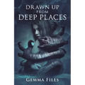 Drawn Up From Deep Places