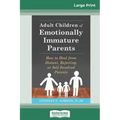 Adult Children of Emotionally Immature Parents: How to Heal from Distant, Rejecting, or Self-Involved Parents (16pt Large Print Edition)