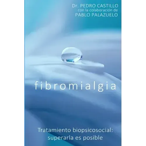 Fibromialgia: Tratamiento biopsicosocial: superarla es posible