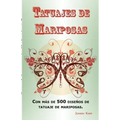 Tatuajes de Mariposas: Con más de 500 diseños de tatuaje de mariposas, entre ideas y fotos que incluyen Tribales, Flores, Alas, Hadas, Celtas