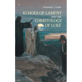 Echoes of Lament in the Christology of Luke's Gospel