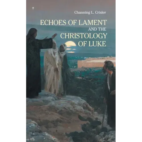 Echoes of Lament in the Christology of Luke's Gospel