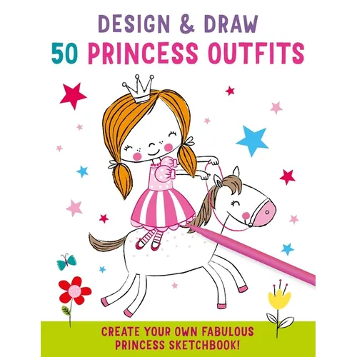 Design and Draw 50 Princess Outfits
