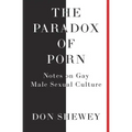 The Paradox of Porn: Notes on Gay Male Sexual Culture