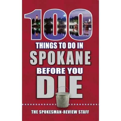 100 Things to Do in Spokane Before You Die